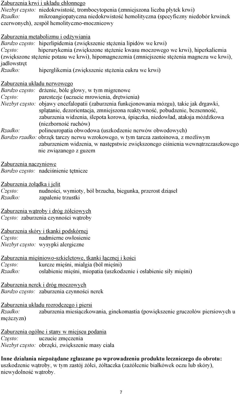 kwasu moczowego we krwi), hiperkaliemia (zwiększone stężenie potasu we krwi), hipomagnezemia (zmniejszenie stężenia magnezu we krwi), jadłowstręt Rzadko: hiperglikemia (zwiększenie stężenia cukru we