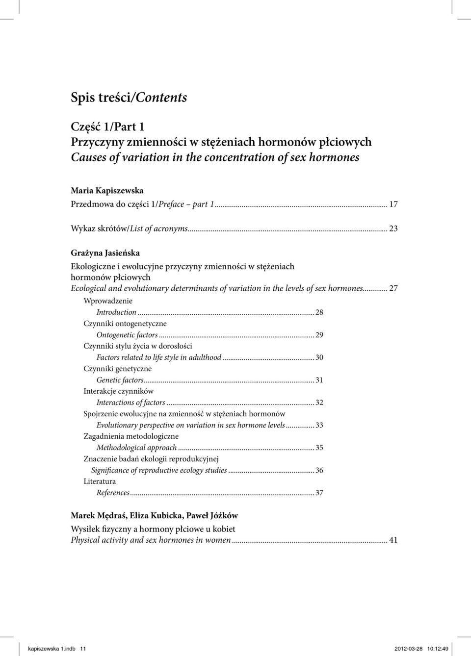 .. 23 Grażyna Jasieńska Ekologiczne i ewolucyjne przyczyny zmienności w stężeniach hormonów płciowych Ecological and evolutionary determinants of variation in the levels of sex hormones.