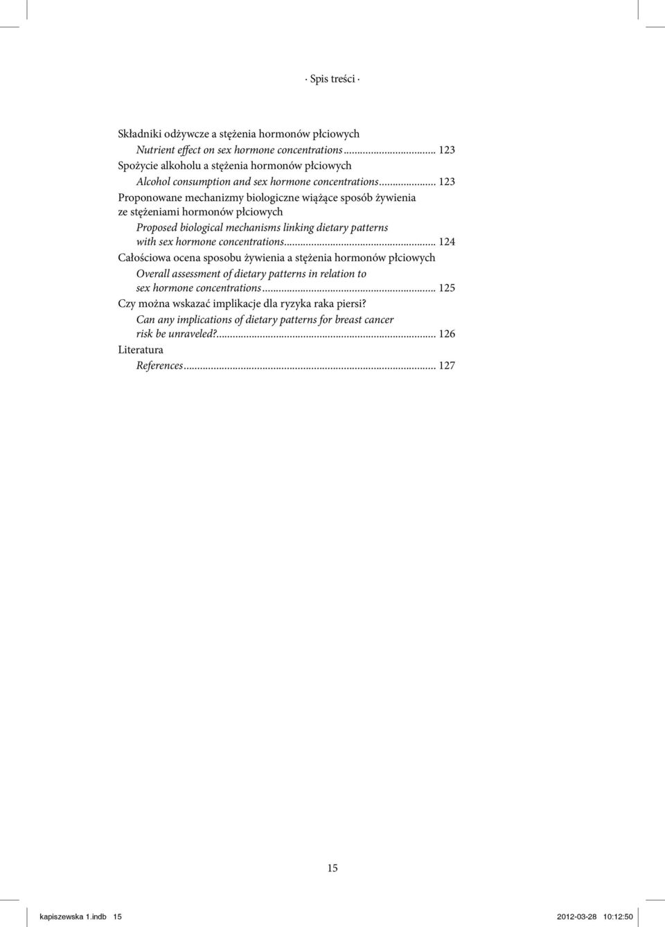 .. 123 Proponowane mechanizmy biologiczne wiążące sposób żywienia ze stężeniami hormonów płciowych Proposed biological mechanisms linking dietary patterns with sex hormone concentrations.