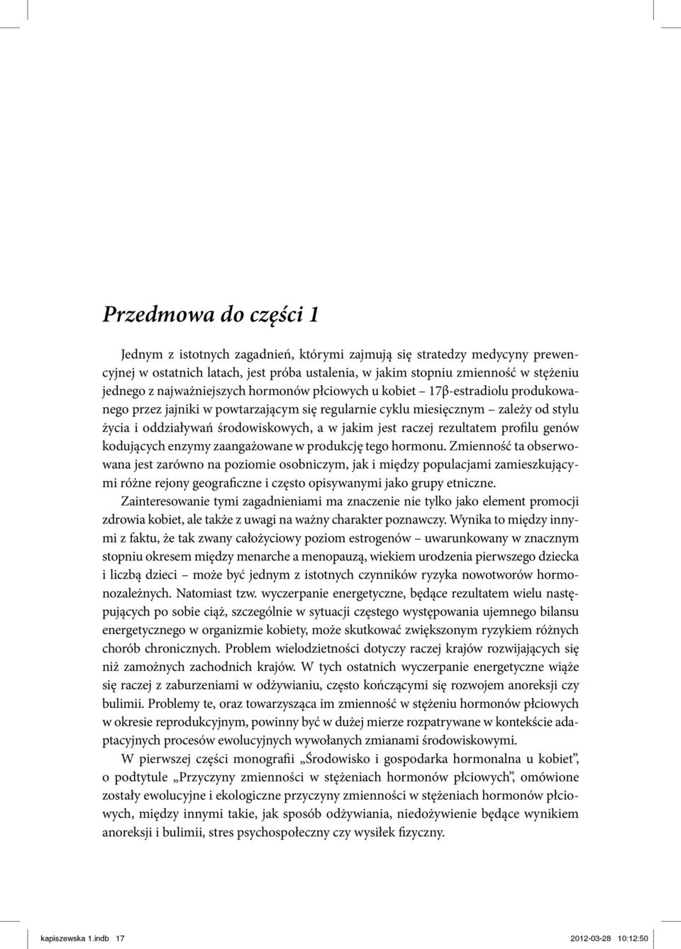 jest raczej rezultatem profilu genów kodujących enzymy zaangażowane w produkcję tego hormonu.