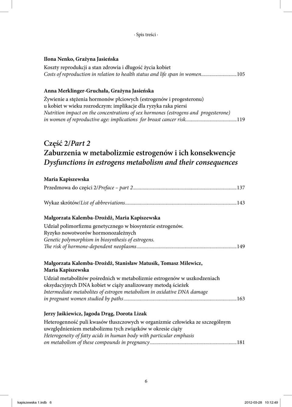 the concentrations of sex hormones (estrogens and progesterone) in women of reproductive age: implications for breast cancer risk.