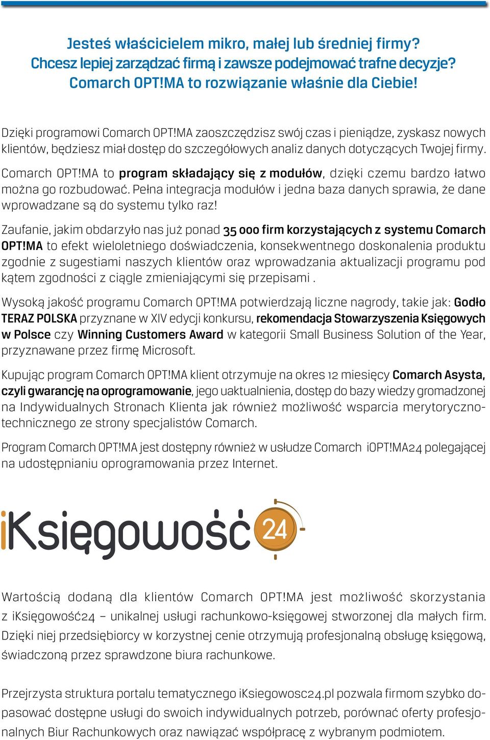 MA to program składający się z modułów, dzięki czemu bardzo łatwo można go rozbudować. Pełna integracja modułów i jedna baza danych sprawia, że dane wprowadzane są do systemu tylko raz!