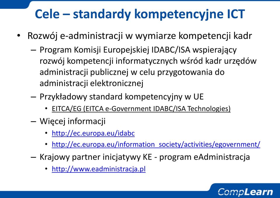 Przykładowy standard kompetencyjny w UE EITCA/EG (EITCA e-government IDABC/ISA Technologies) Więcej informacji http://ec.europa.