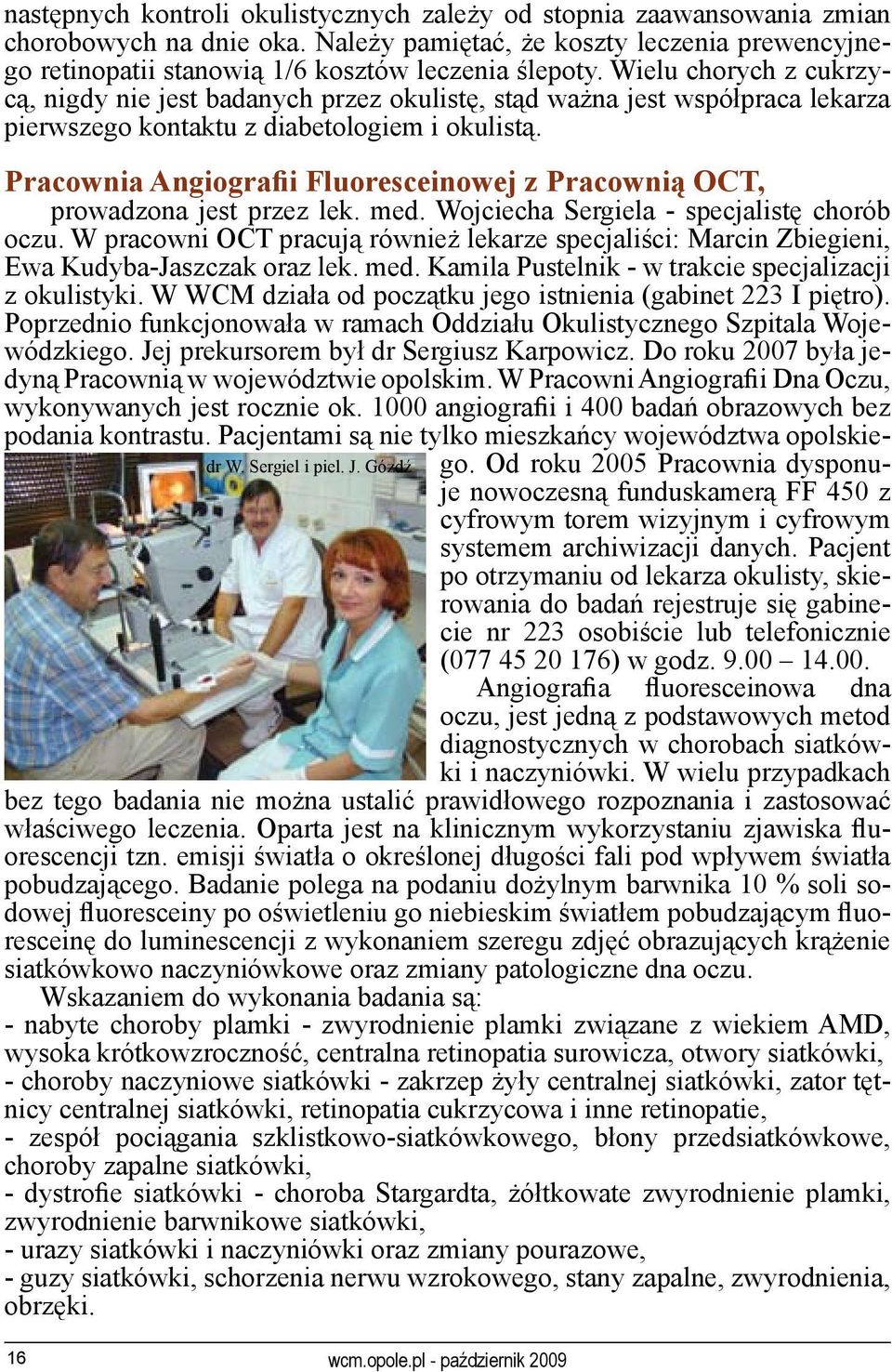 Gózdź Pracownia Angiografii Fluoresceinowej z Pracownią OCT, prowadzona jest przez lek. med. Wojciecha Sergiela - specjalistę chorób oczu.