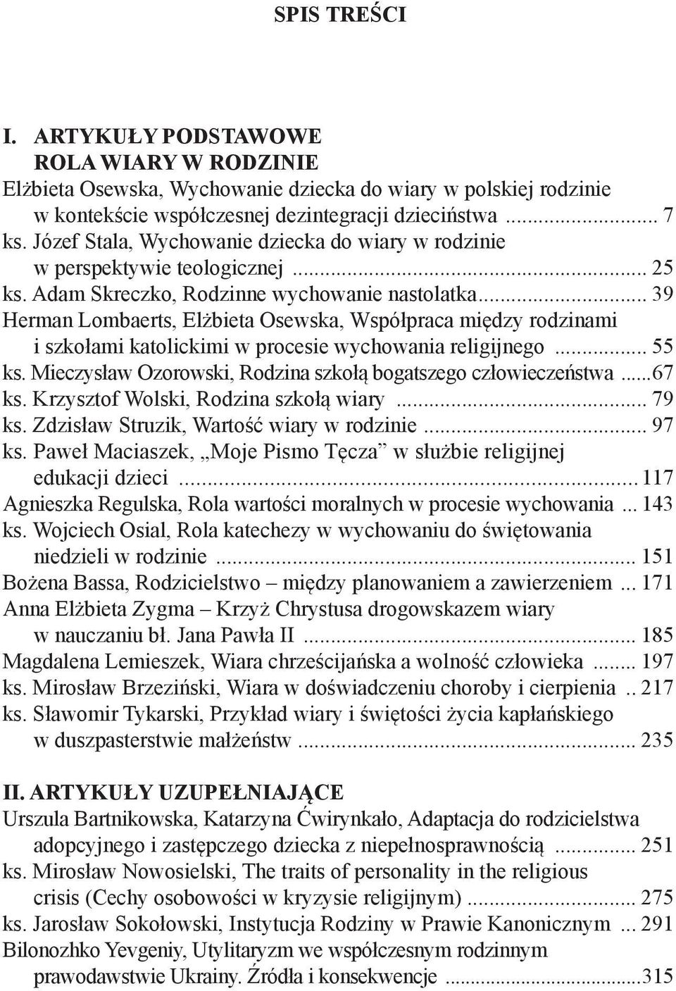 .. 39 Herman Lombaerts, Elżbieta Osewska, Współpraca między rodzinami i szkołami katolickimi w procesie wychowania religijnego... 55 ks.