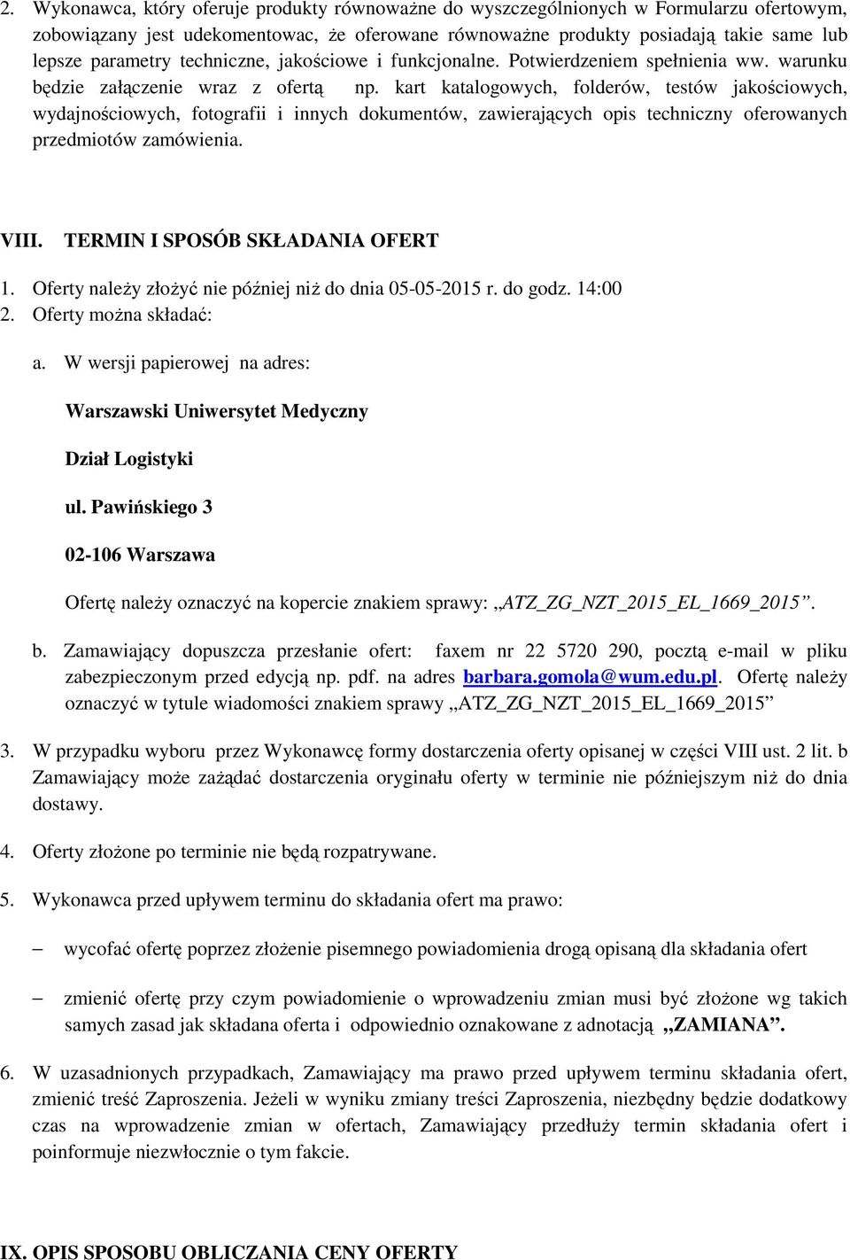 kart katalogowych, folderów, testów jakościowych, wydajnościowych, fotografii i innych dokumentów, zawierających opis techniczny oferowanych przedmiotów zamówienia. VIII.