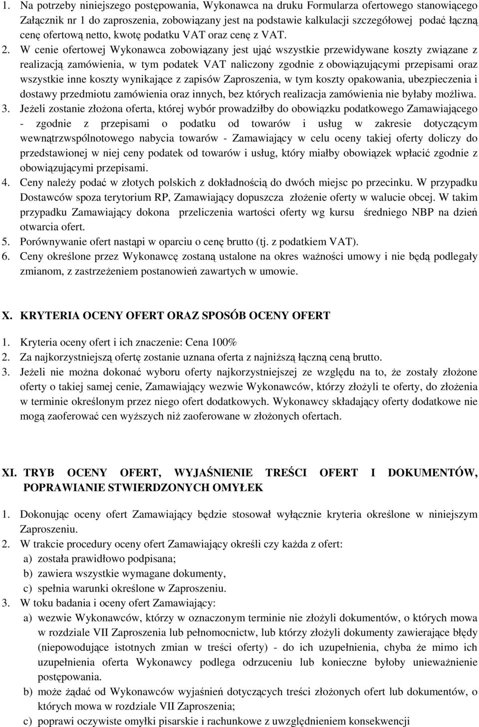 W cenie ofertowej Wykonawca zobowiązany jest ująć wszystkie przewidywane koszty związane z realizacją zamówienia, w tym podatek VAT naliczony zgodnie z obowiązującymi przepisami oraz wszystkie inne