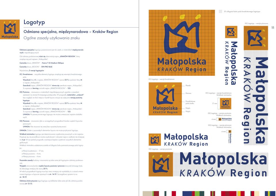 Wyróżniamy 3 wersje logotypów: 01) Kwadratowa wszystkie elementy logotypu znajdują się wewnątrz kwadratowego pola.