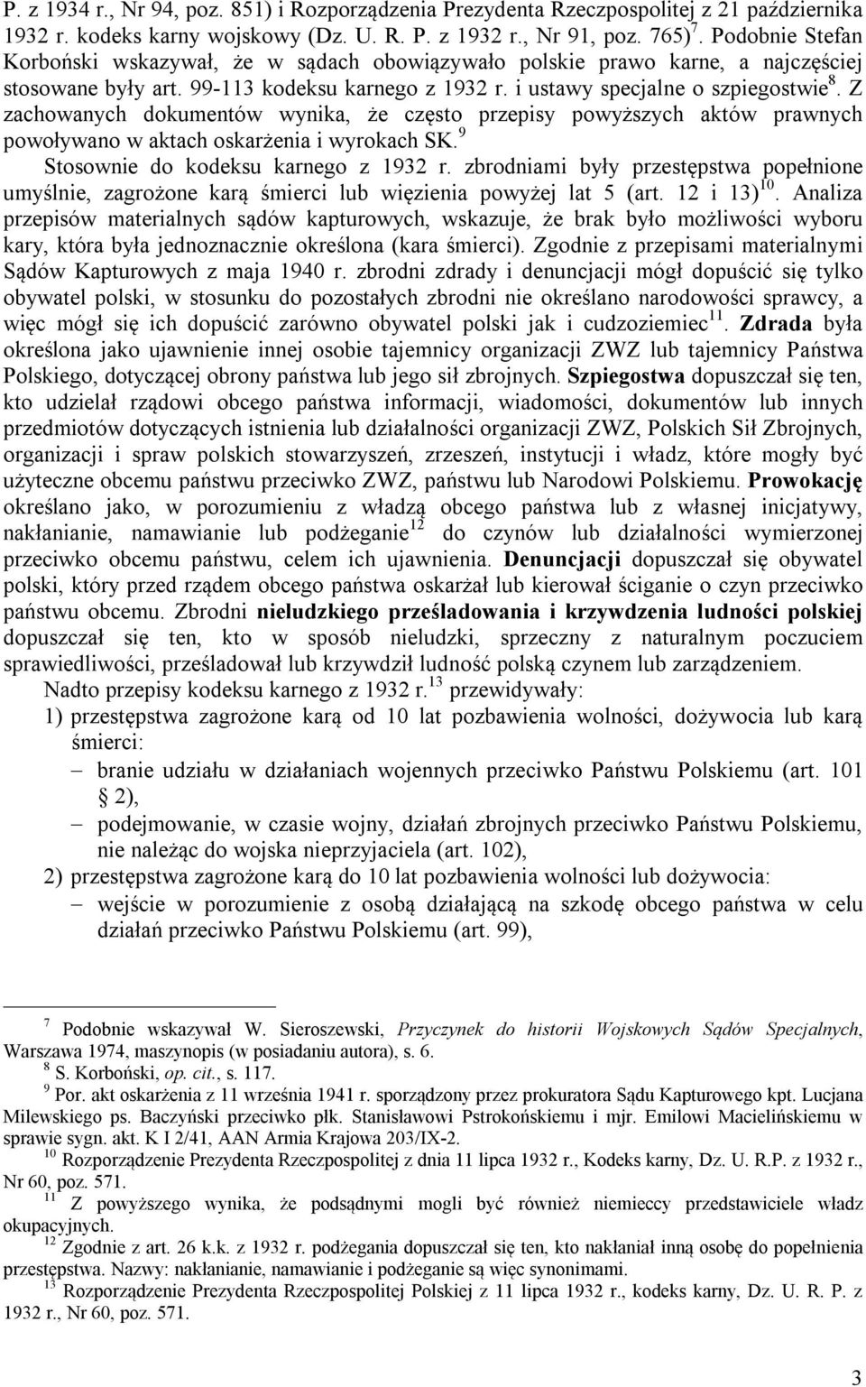 Z zachowanych dokumentów wynika, że często przepisy powyższych aktów prawnych powoływano w aktach oskarżenia i wyrokach SK. 9 Stosownie do kodeksu karnego z 1932 r.