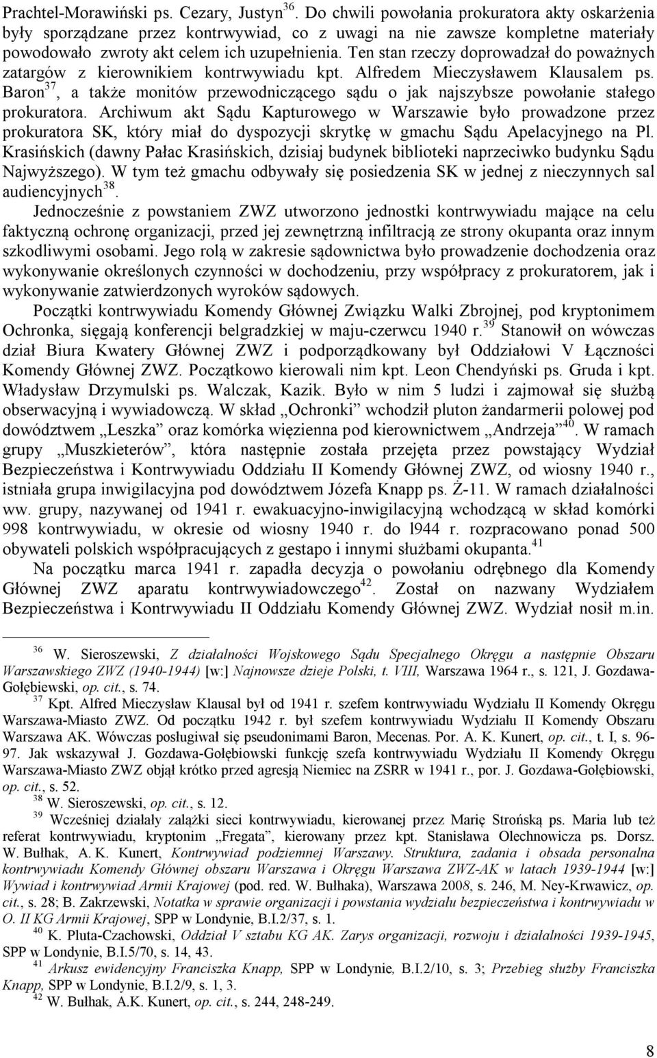 Ten stan rzeczy doprowadzał do poważnych zatargów z kierownikiem kontrwywiadu kpt. Alfredem Mieczysławem Klausalem ps.