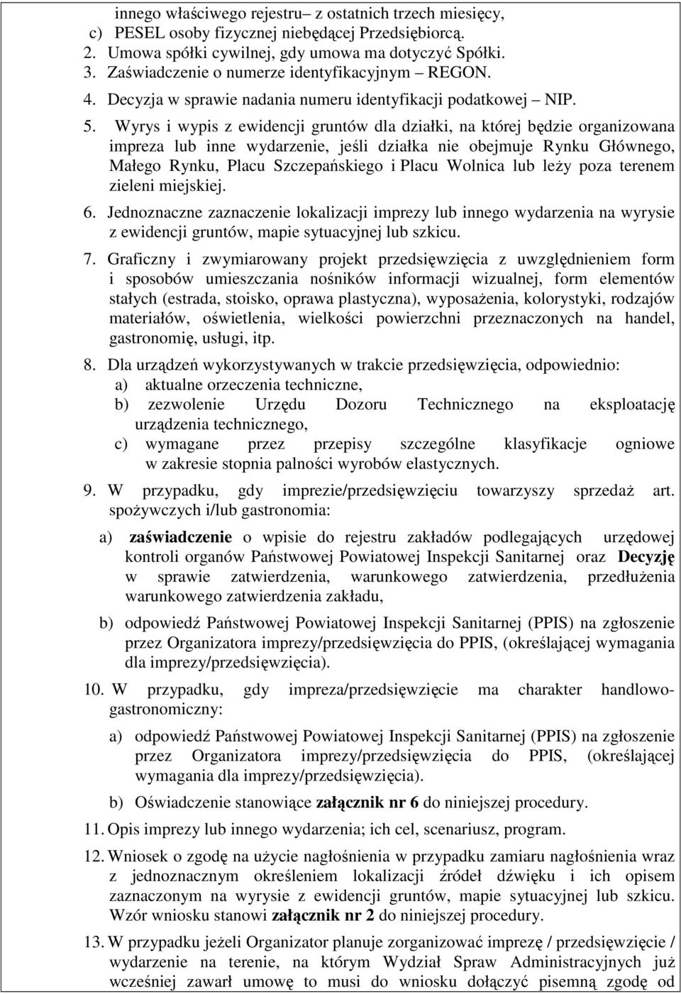 Wyrys i wypis z ewidencji gruntów dla działki, na której będzie organizowana impreza lub inne wydarzenie, jeśli działka nie obejmuje Rynku Głównego, Małego Rynku, Placu Szczepańskiego i Placu Wolnica