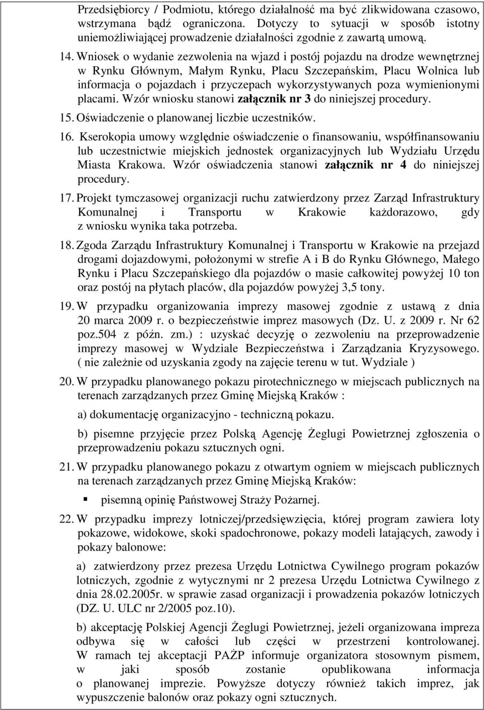 Wniosek o wydanie zezwolenia na wjazd i postój pojazdu na drodze wewnętrznej w Rynku Głównym, Małym Rynku, Placu Szczepańskim, Placu Wolnica lub informacja o pojazdach i przyczepach wykorzystywanych