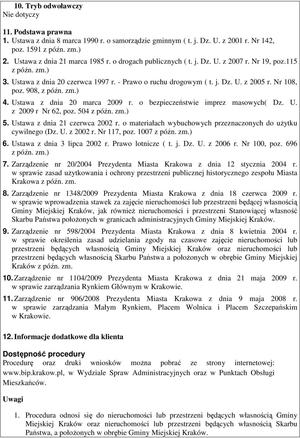 Ustawa z dnia 20 marca 2009 r. o bezpieczeństwie imprez masowych( Dz. U. z 2009 r Nr 62, poz. 504 z późn. zm.) 5. Ustawa z dnia 21 czerwca 2002 r.