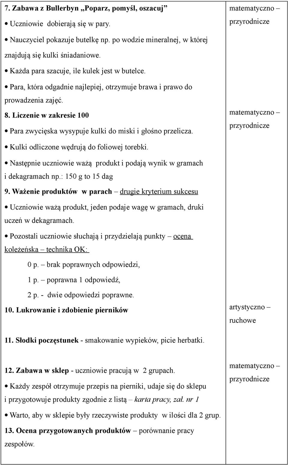 Liczenie w zakresie 100 Para zwycięska wysypuje kulki do miski i głośno przelicza. matematyczno Kulki odliczone wędrują do foliowej torebki.