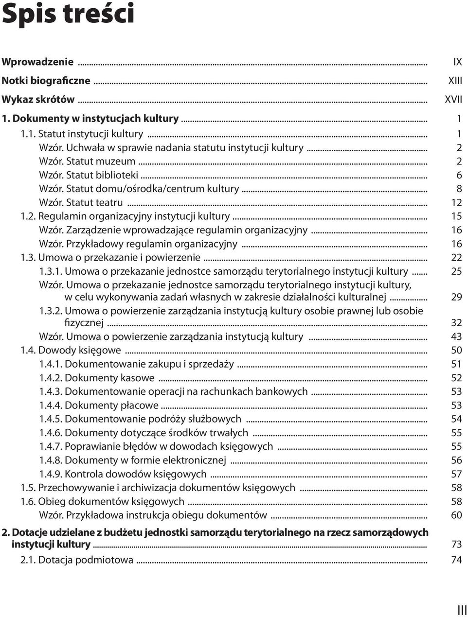 .. 15 Wzór. Zarządzenie wprowadzające regulamin organizacyjny... 16 Wzór. Przykładowy regulamin organizacyjny... 16 1.3. Umowa o przekazanie i powierzenie... 22 1.3.1. Umowa o przekazanie jednostce samorządu terytorialnego instytucji kultury.