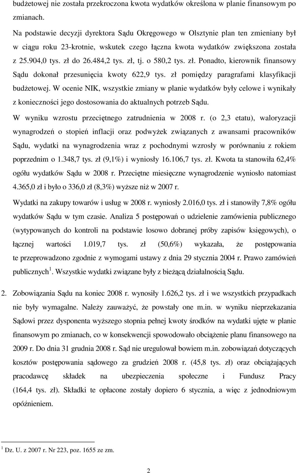 zł, tj. o 580,2 tys. zł. Ponadto, kierownik finansowy Sądu dokonał przesunięcia kwoty 622,9 tys. zł pomiędzy paragrafami klasyfikacji budŝetowej.