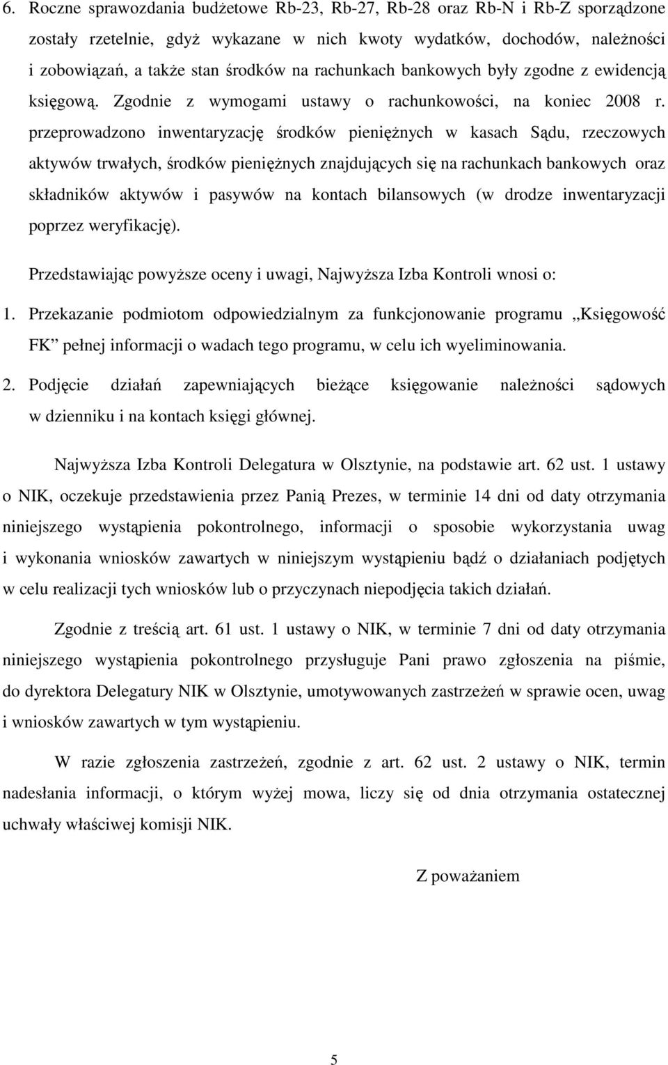 przeprowadzono inwentaryzację środków pienięŝnych w kasach Sądu, rzeczowych aktywów trwałych, środków pienięŝnych znajdujących się na rachunkach bankowych oraz składników aktywów i pasywów na kontach