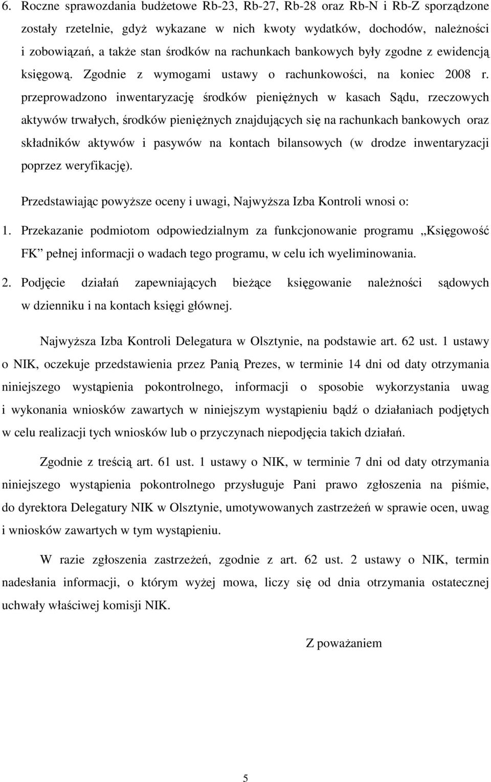 przeprowadzono inwentaryzację środków pienięŝnych w kasach Sądu, rzeczowych aktywów trwałych, środków pienięŝnych znajdujących się na rachunkach bankowych oraz składników aktywów i pasywów na kontach