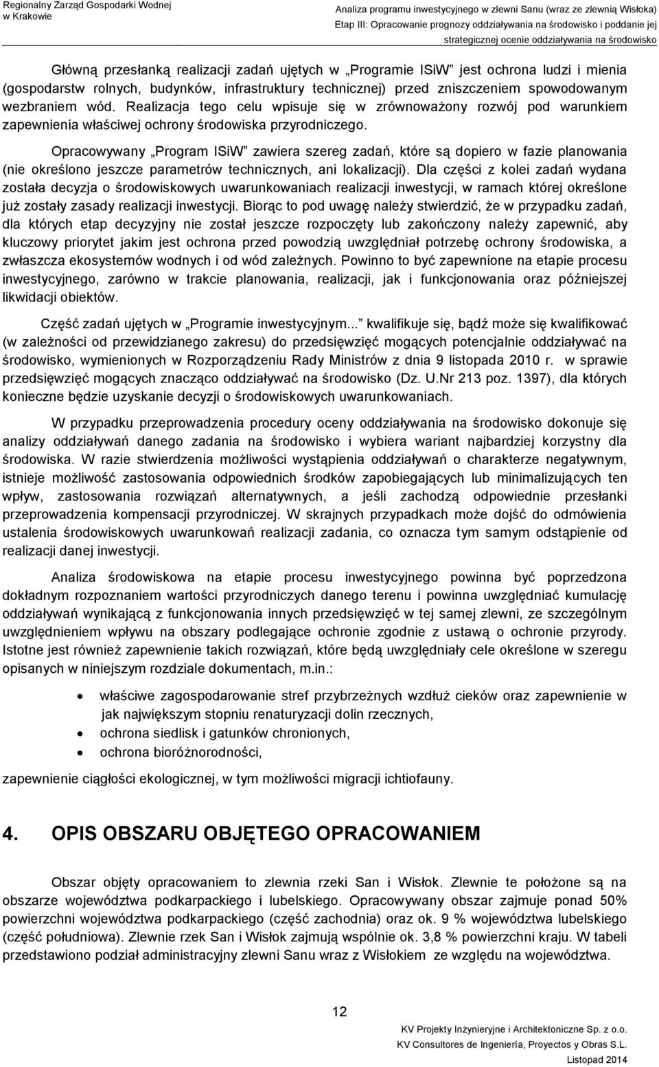 Opracowywany Program ISiW zawiera szereg zadań, które są dopiero w fazie planowania (nie określono jeszcze parametrów technicznych, ani lokalizacji).