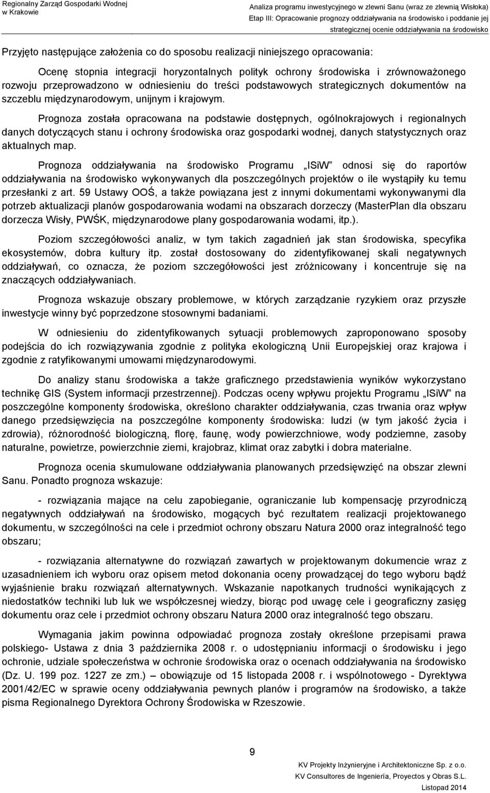 Prognoza została opracowana na podstawie dostępnych, ogólnokrajowych i regionalnych danych dotyczących stanu i ochrony środowiska oraz gospodarki wodnej, danych statystycznych oraz aktualnych map.