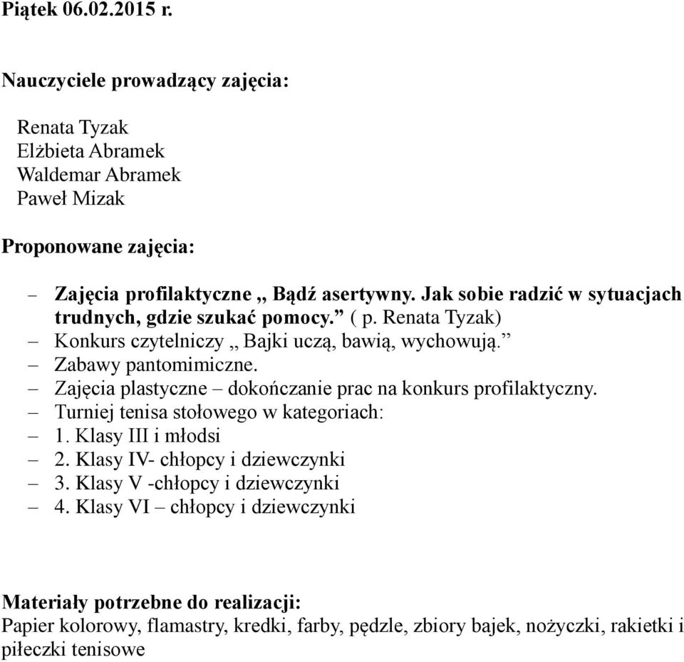 Zajęcia plastyczne dokończanie prac na konkurs profilaktyczny. Turniej tenisa stołowego w kategoriach: 1. Klasy III i młodsi 2.