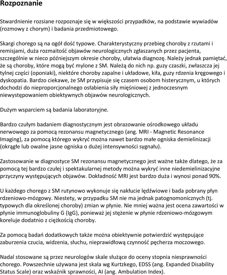 Należy jednak pamiętać, że są choroby, które mogą być mylone z SM. Należą do nich np.
