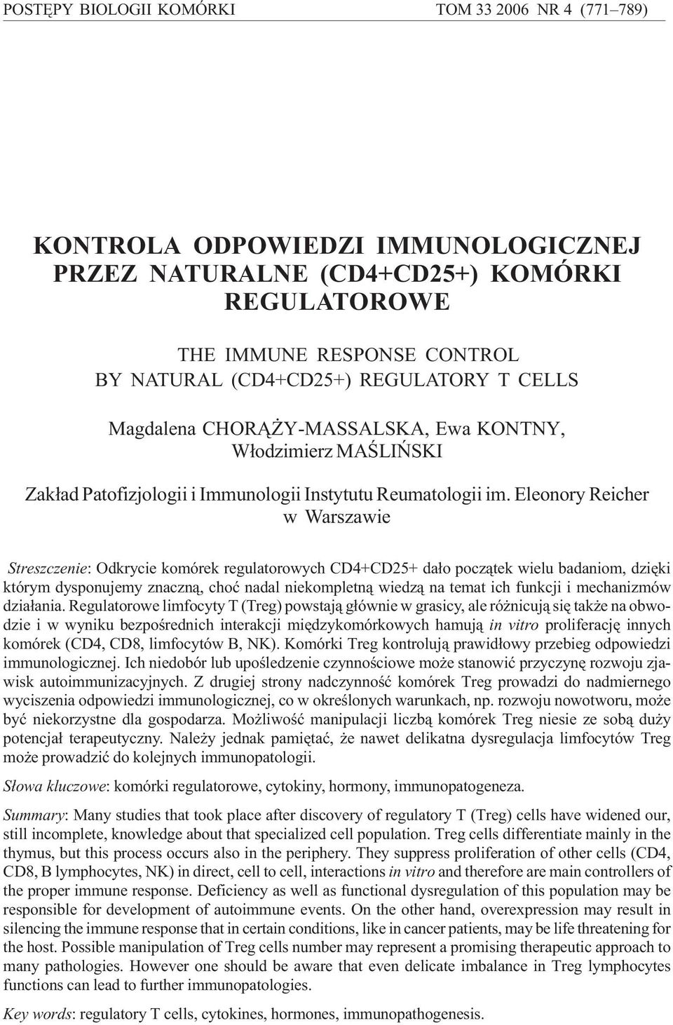 Eleonory Reicher w Warszawie Streszczenie: Odkrycie komórek regulatorowych CD4+CD25+ da³o pocz¹tek wielu badaniom, dziêki którym dysponujemy znaczn¹, choæ nadal niekompletn¹ wiedz¹ na temat ich