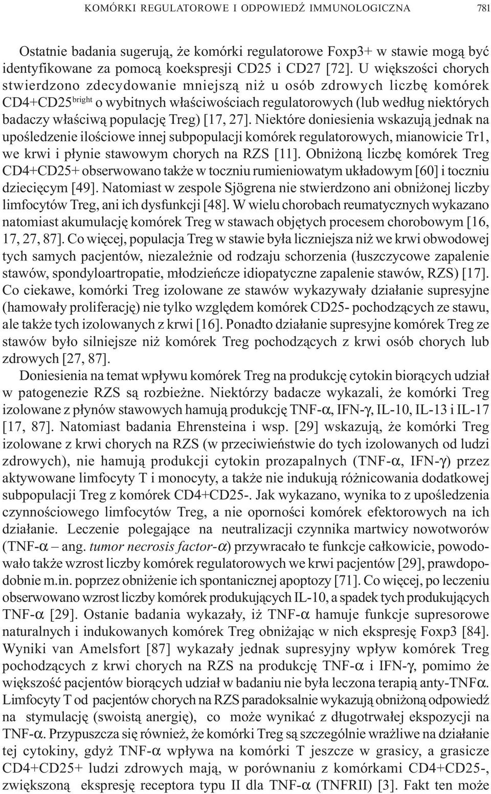 Treg) [17, 27]. Niektóre doniesienia wskazuj¹ jednak na upoœledzenie iloœciowe innej subpopulacji komórek regulatorowych, mianowicie Tr1, we krwi i p³ynie stawowym chorych na RZS [11].