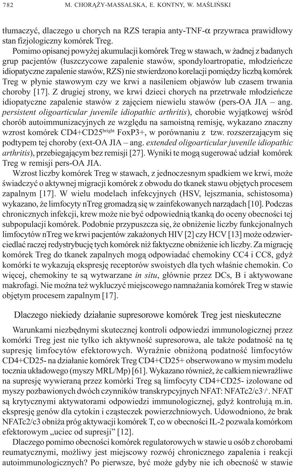 stwierdzono korelacji pomiêdzy liczb¹ komórek Treg w p³ynie stawowym czy we krwi a nasileniem objawów lub czasem trwania choroby [17].
