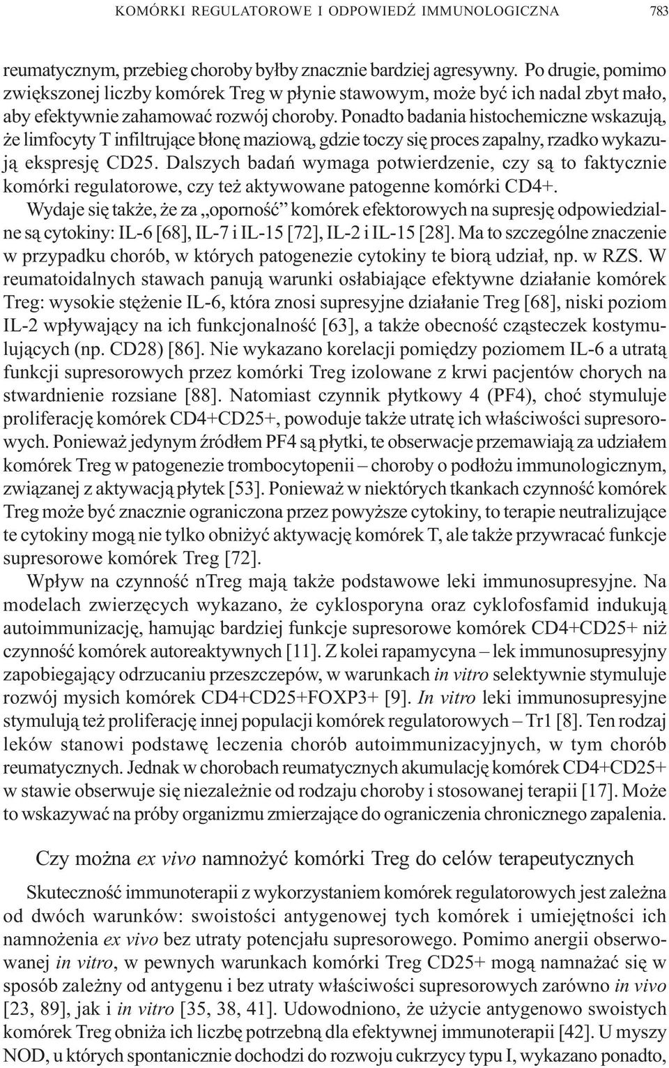 Ponadto badania histochemiczne wskazuj¹, e limfocyty T infiltruj¹ce b³onê maziow¹, gdzie toczy siê proces zapalny, rzadko wykazuj¹ ekspresjê CD25.
