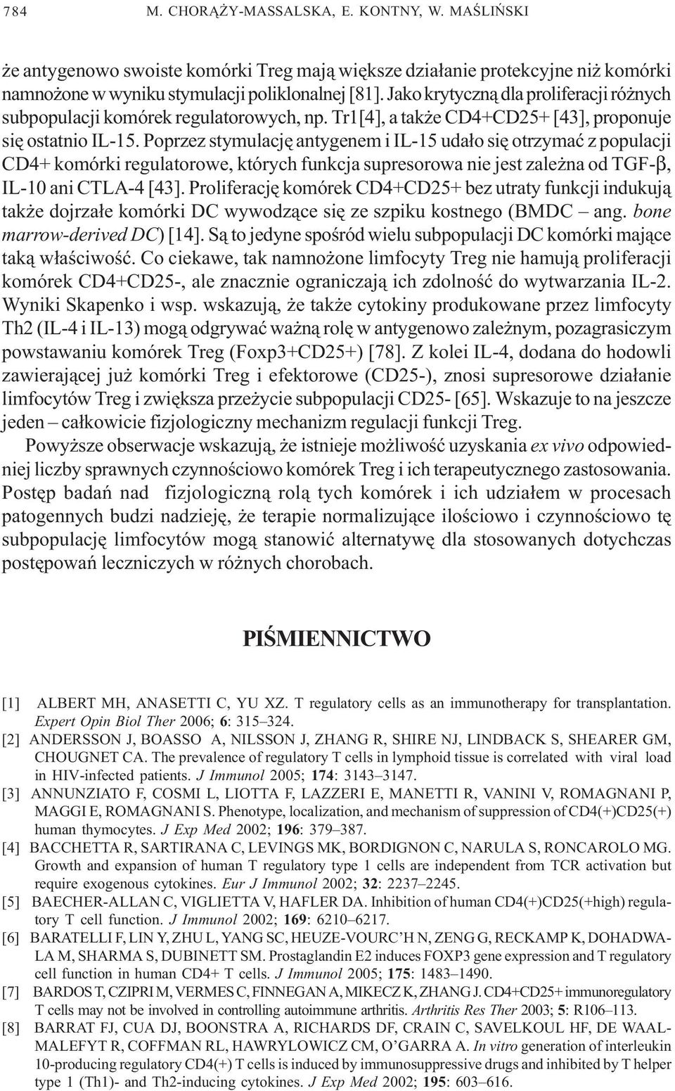 Poprzez stymulacjê antygenem i IL-15 uda³o siê otrzymaæ z populacji CD4+ komórki regulatorowe, których funkcja supresorowa nie jest zale na od TGF-β, IL-10 ani CTLA-4 [43].
