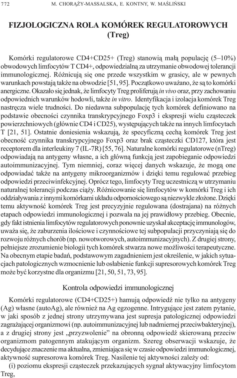 tolerancji immunologicznej. Ró nicuj¹ siê one przede wszystkim w grasicy, ale w pewnych warunkach powstaj¹ tak e na obwodzie [51, 95]. Pocz¹tkowo uwa ano, e s¹ to komórki anergiczne.