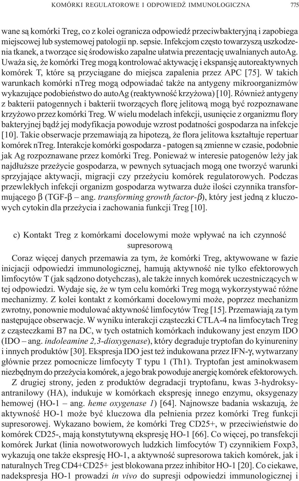 Uwa a siê, e komórki Treg mog¹ kontrolowaæ aktywacjê i ekspansjê autoreaktywnych komórek T, które s¹ przyci¹gane do miejsca zapalenia przez APC [75].