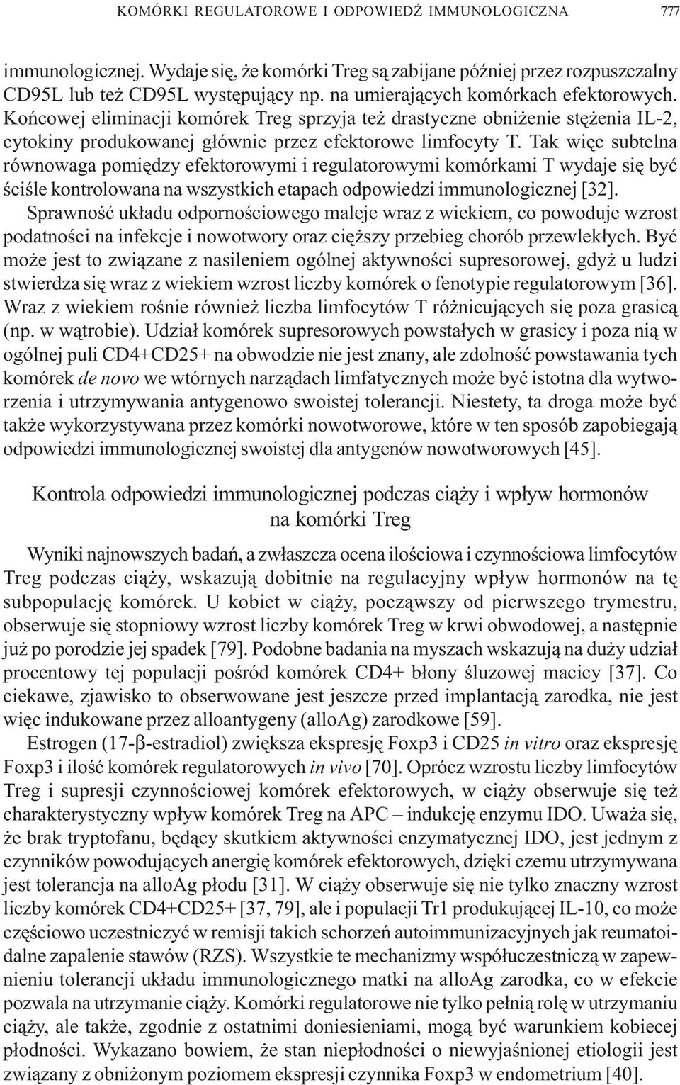 Tak wiêc subtelna równowaga pomiêdzy efektorowymi i regulatorowymi komórkami T wydaje siê byæ œciœle kontrolowana na wszystkich etapach odpowiedzi immunologicznej [32].