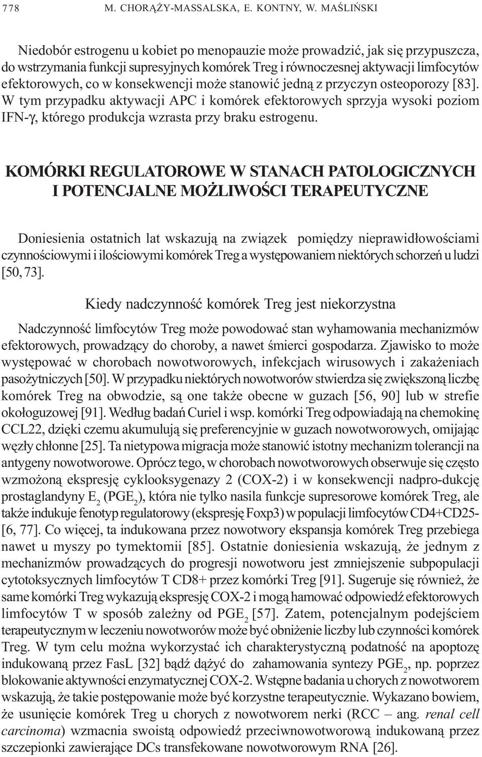konsekwencji mo e stanowiæ jedn¹ z przyczyn osteoporozy [83]. W tym przypadku aktywacji APC i komórek efektorowych sprzyja wysoki poziom IFN-γ, którego produkcja wzrasta przy braku estrogenu.