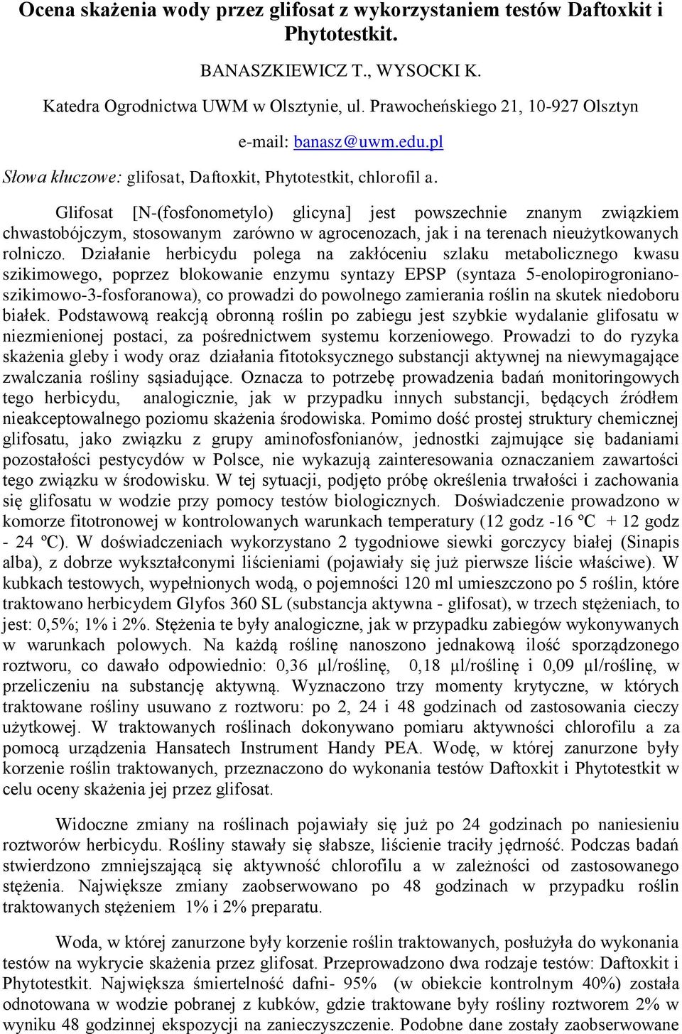 Glifosat [N-(fosfonometylo) glicyna] jest powszechnie znanym związkiem chwastobójczym, stosowanym zarówno w agrocenozach, jak i na terenach nieużytkowanych rolniczo.