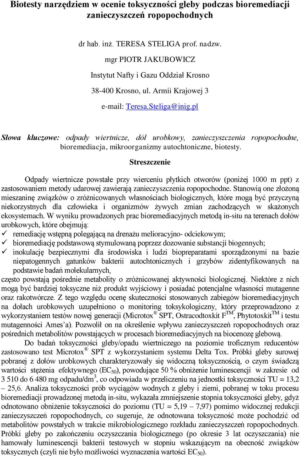 pl Słowa kluczowe: odpady wiertnicze, dół urobkowy, zanieczyszczenia ropopochodne, bioremediacja, mikroorganizmy autochtoniczne, biotesty.