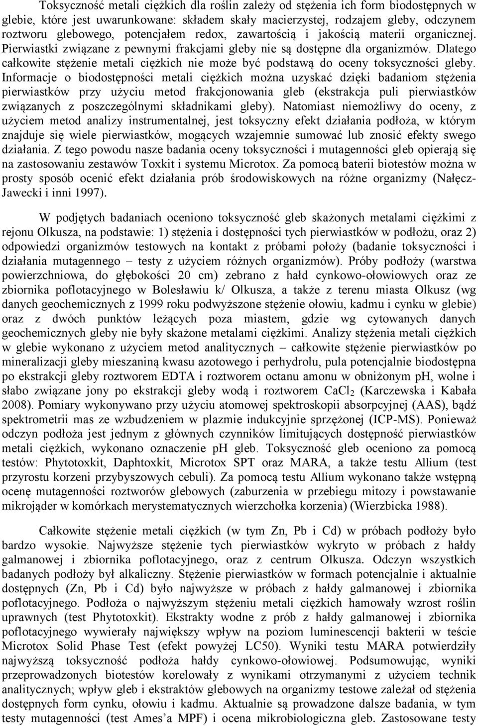 Dlatego całkowite stężenie metali ciężkich nie może być podstawą do oceny toksyczności gleby.