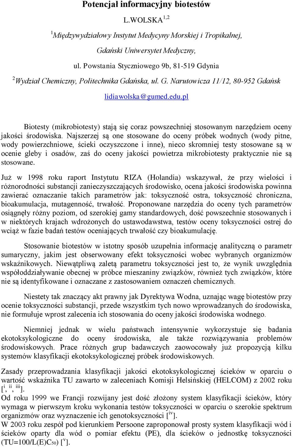 pl Biotesty (mikrobiotesty) stają się coraz powszechniej stosowanym narzędziem oceny jakości środowiska.