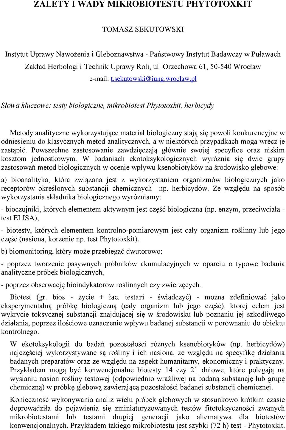 pl Słowa kluczowe: testy biologiczne, mikrobiotest Phytotoxkit, herbicydy Metody analityczne wykorzystujące materiał biologiczny stają się powoli konkurencyjne w odniesieniu do klasycznych metod