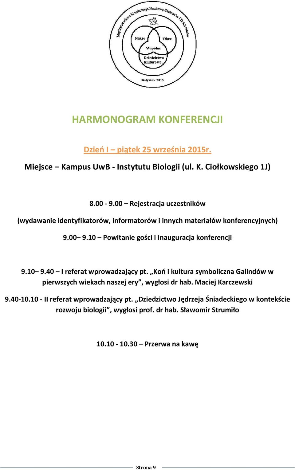 10 Powitanie gości i inauguracja konferencji 9.10 9.40 I referat wprowadzający pt.