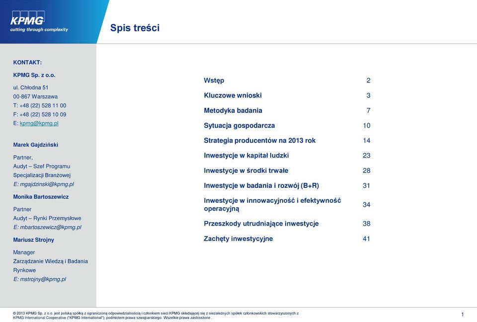 pl Mariusz Strojny Wstęp 2 Kluczowe wnioski 3 Metodyka badania 7 Sytuacja gospodarcza 10 Strategia producentów na 2013 rok 14 Inwestycje w kapitał ludzki 23 Inwestycje w