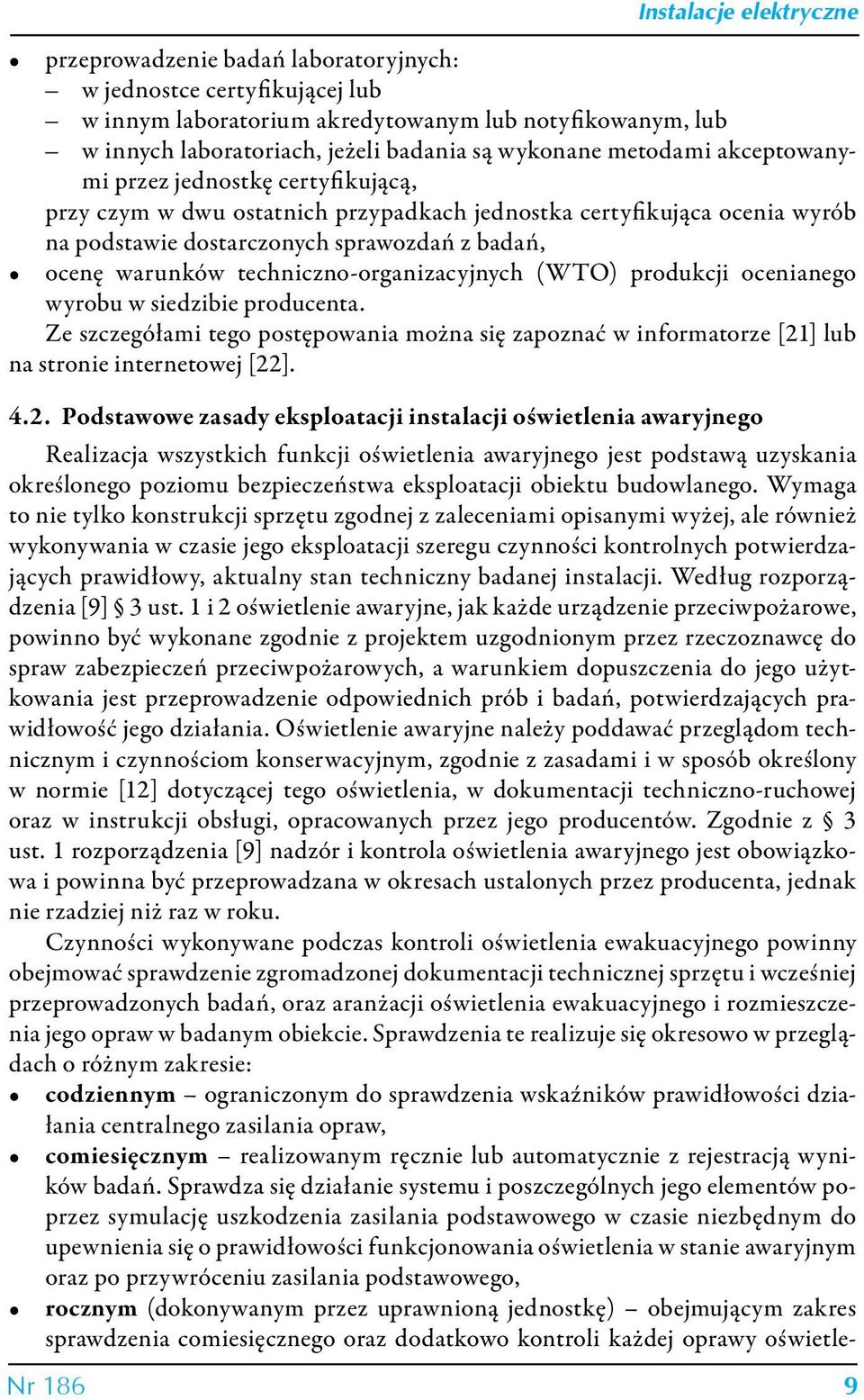 techniczno-organizacyjnych (WTO) produkcji ocenianego wyrobu w siedzibie producenta. Ze szczegółami tego postępowania można się zapoznać w informatorze [21