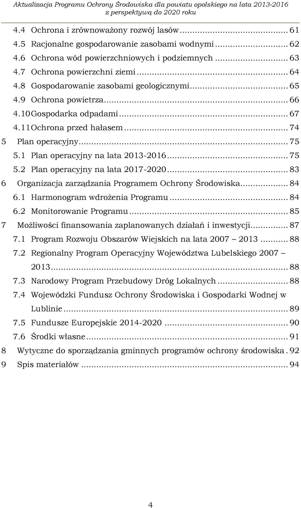 .. 75 5.2 Plan operacyjny na lata 2017-2020... 83 6 Organizacja zarządzania Programem Ochrony Środowiska... 84 6.1 Harmonogram wdrożenia Programu... 84 6.2 Monitorowanie Programu.