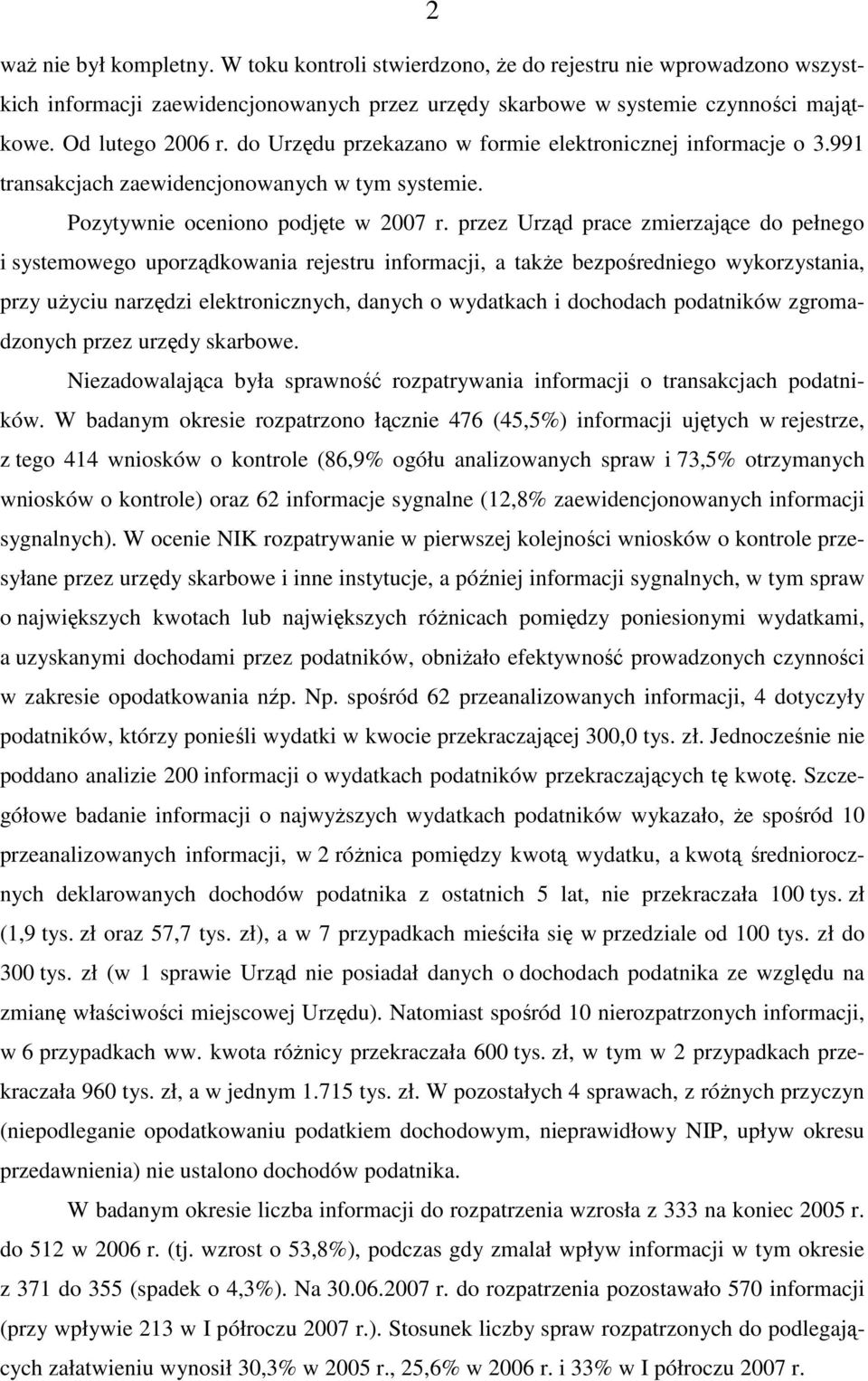 przez Urząd prace zmierzające do pełnego i systemowego uporządkowania rejestru informacji, a takŝe bezpośredniego wykorzystania, przy uŝyciu narzędzi elektronicznych, danych o wydatkach i dochodach