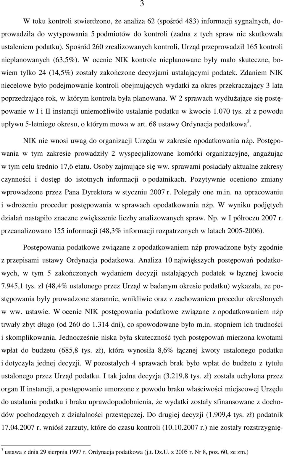 W ocenie NIK kontrole nieplanowane były mało skuteczne, bowiem tylko 24 (14,5%) zostały zakończone decyzjami ustalającymi podatek.