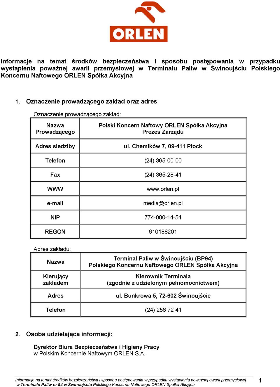 Chemików 7, 09-411 Płock Telefon (24) 365-00-00 Fax (24) 365-28-41 WWW e-mail www.orlen.pl media@orlen.