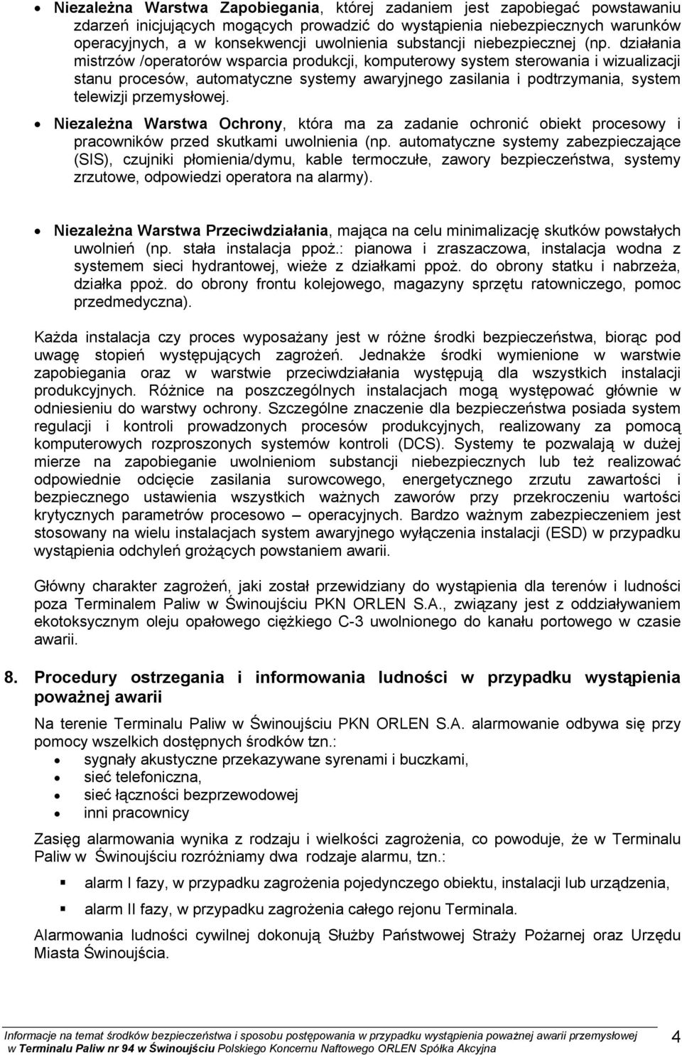 działania mistrzów /operatorów wsparcia produkcji, komputerowy system sterowania i wizualizacji stanu procesów, automatyczne systemy awaryjnego zasilania i podtrzymania, system telewizji przemysłowej.