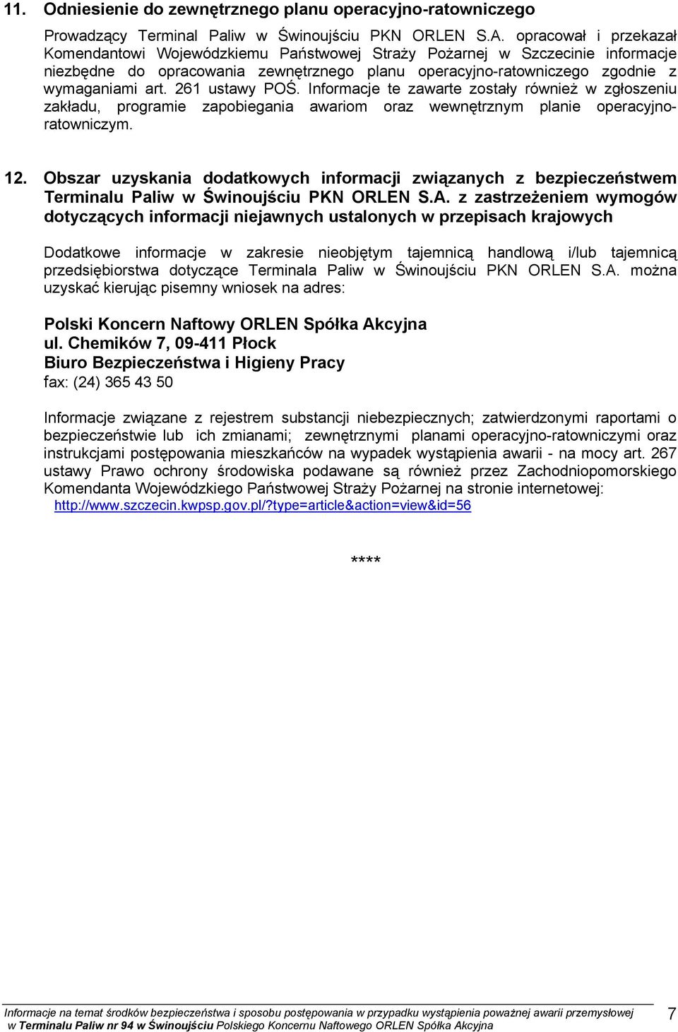 261 ustawy POŚ. Informacje te zawarte zostały również w zgłoszeniu zakładu, programie zapobiegania awariom oraz wewnętrznym planie operacyjnoratowniczym. 12.