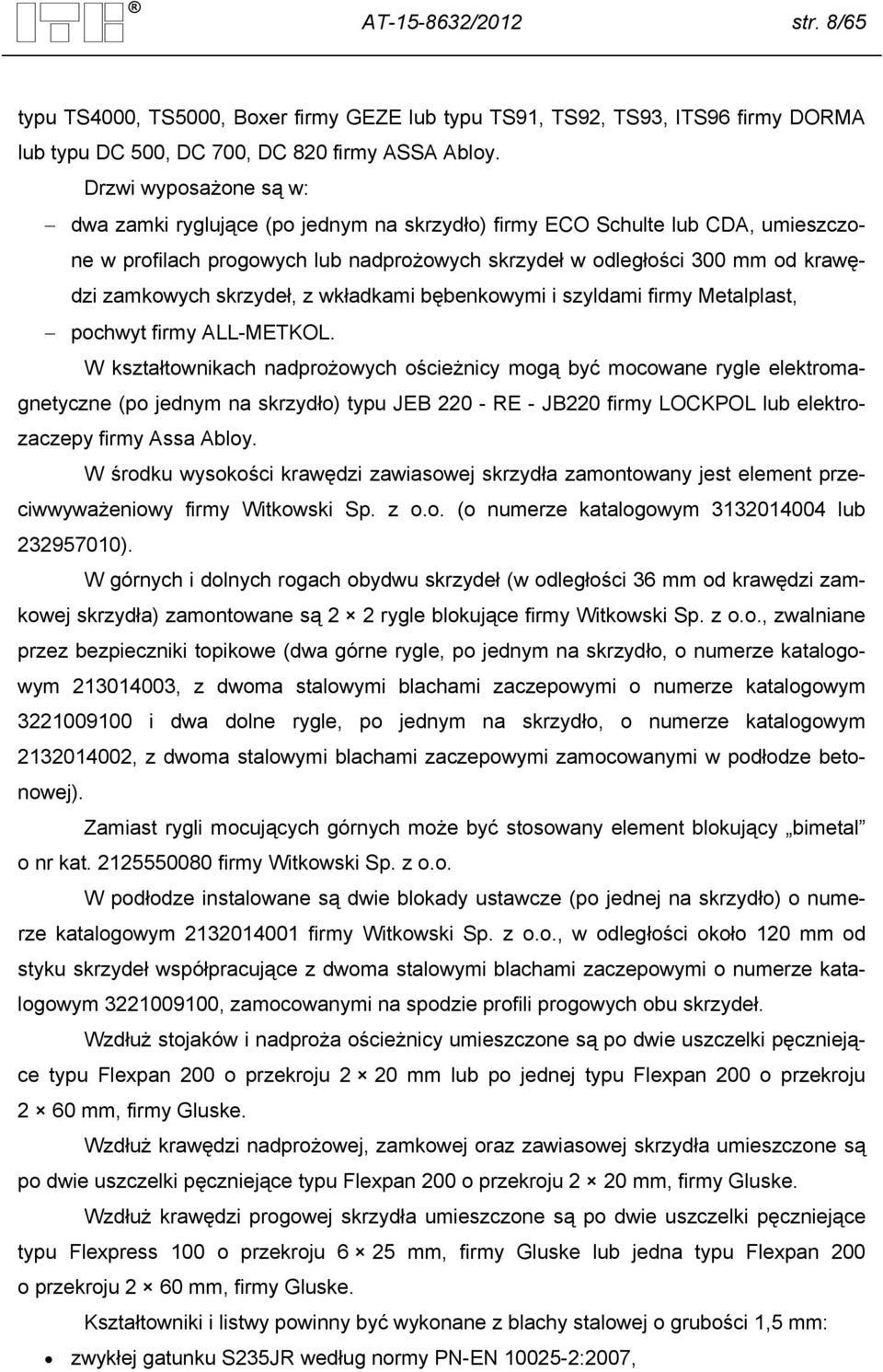 skrzydeł, z wkładkami bębenkowymi i szyldami firmy Metalplast, pochwyt firmy ALL-METKOL.